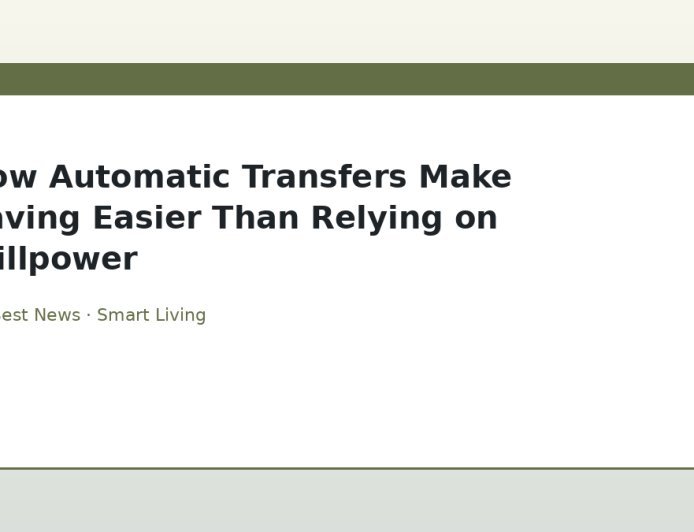 How Automatic Transfers Make Saving Easier Than Relying on Willpower