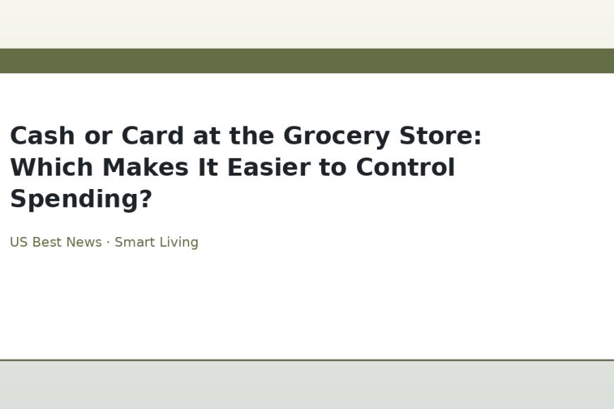 Cash or Card at the Grocery Store: Which Makes It Easier to Control Spending?