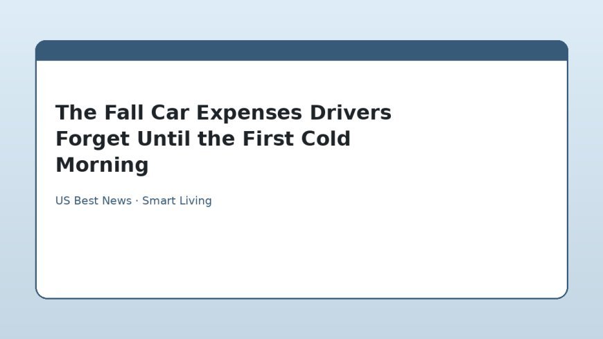 The Fall Car Expenses Drivers Forget Until the First Cold Morning