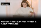 How to Freeze Your Credit for Free in About 10 Minutes