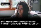 Sent Money to the Wrong Person on Venmo or Cash App? What You Can Do