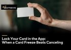 Lock Your Card in the App: When a Card Freeze Beats Canceling