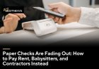 Paper Checks Are Fading Out: How to Pay Rent, Babysitters, and Contractors Instead