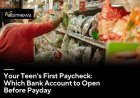 Your Teen's First Paycheck: Which Bank Account to Open Before Payday