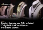 Buying Jewelry as a Gift: Inflated 'Original Prices' and Return Policies to Watch