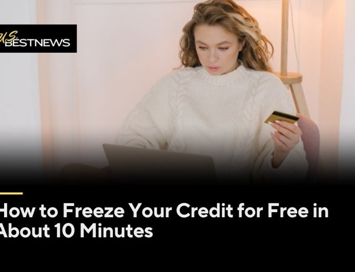 How to Freeze Your Credit for Free in About 10 Minutes