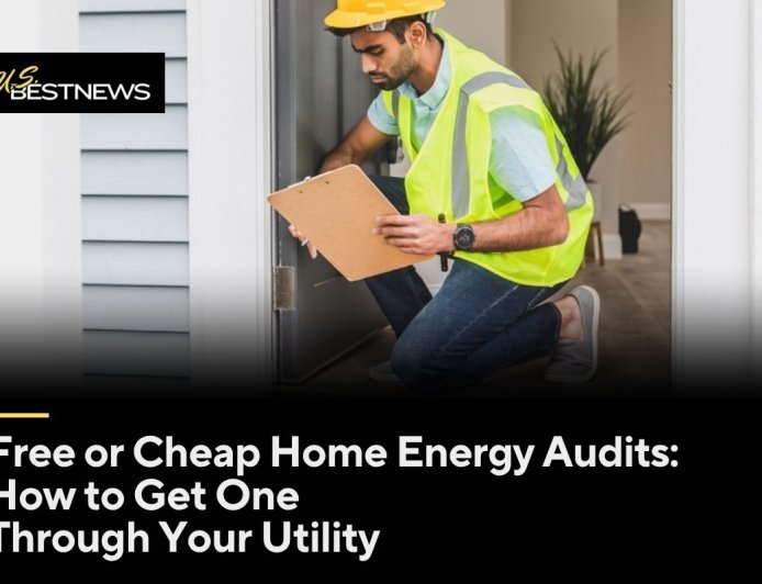 Free or Cheap Home Energy Audits: How to Get One Through Your Utility