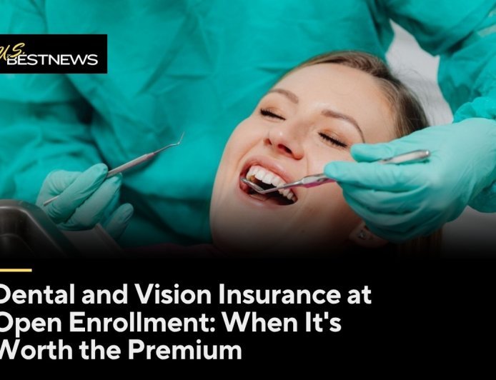Dental and Vision Insurance at Open Enrollment: When It's Worth the Premium