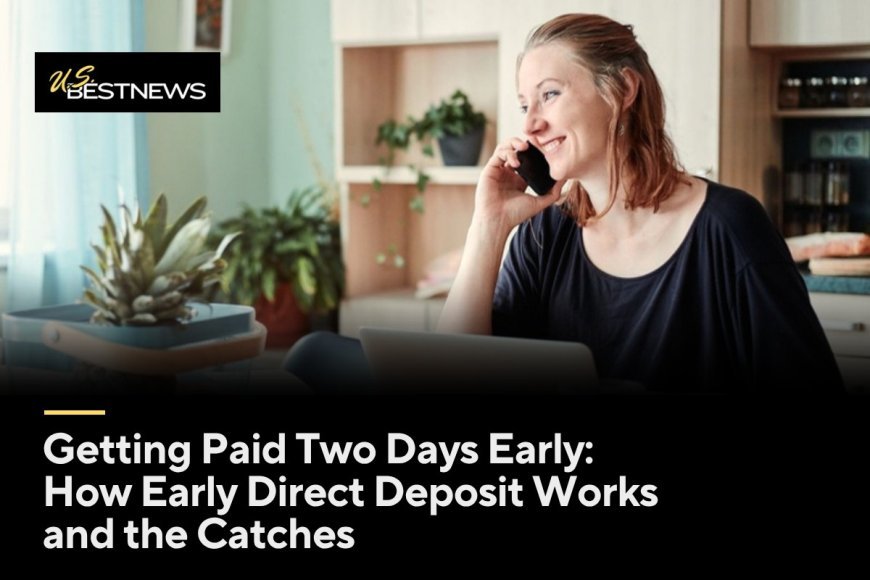 Getting Paid Two Days Early: How Early Direct Deposit Works and the Catches