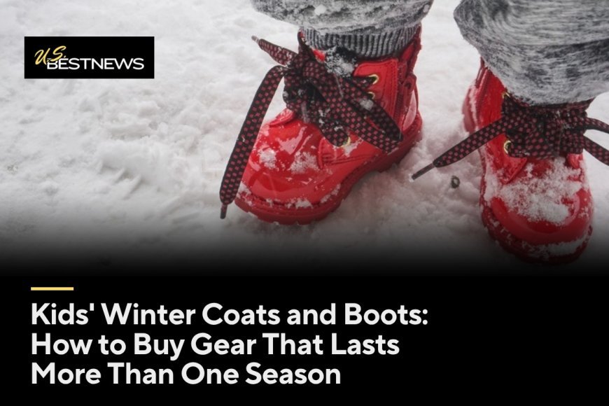 Kids' Winter Coats and Boots: How to Buy Gear That Lasts More Than One Season