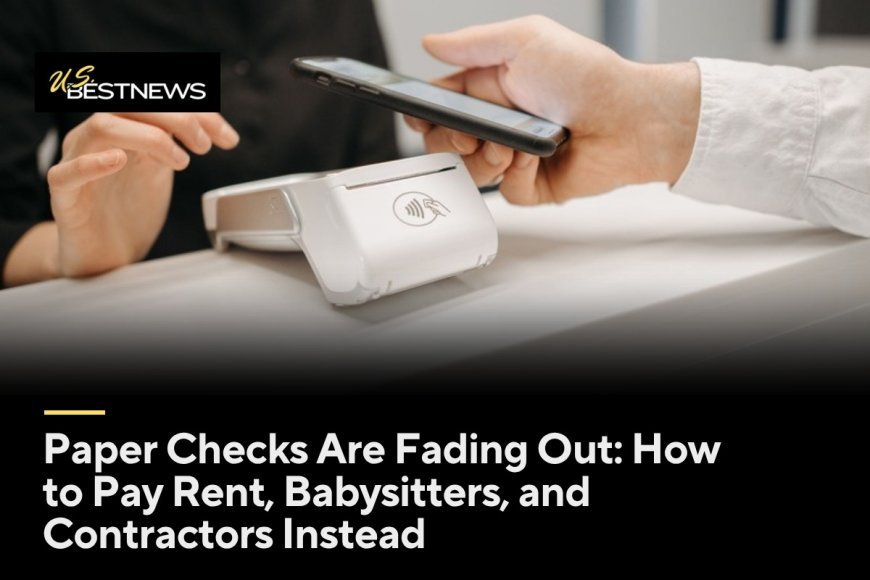 Paper Checks Are Fading Out: How to Pay Rent, Babysitters, and Contractors Instead
