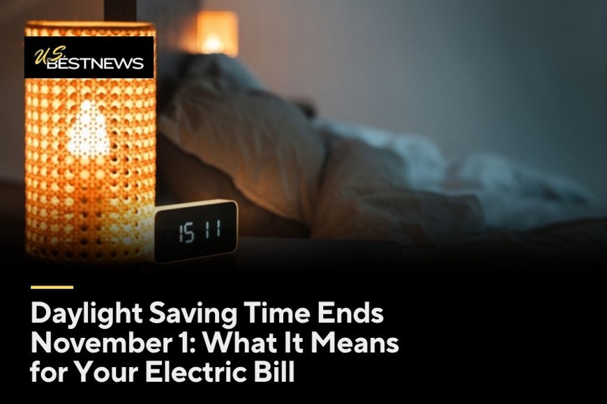 Daylight Saving Time Ends November 1: What It Means for Your Electric Bill