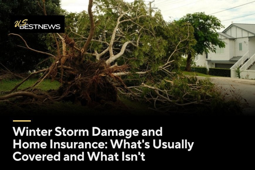 Winter Storm Damage and Home Insurance: What's Usually Covered and What Isn't