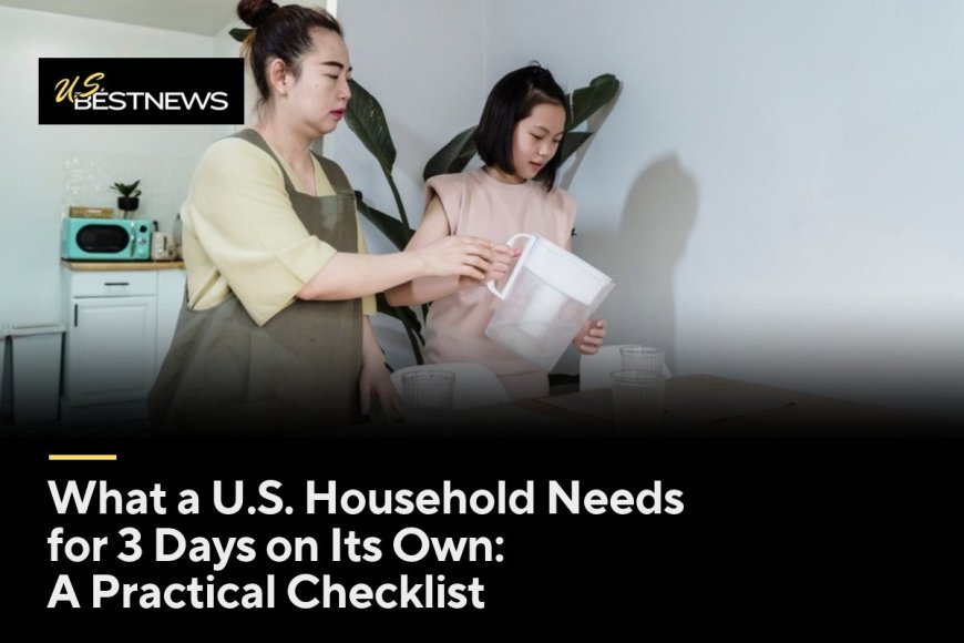 What a U.S. Household Needs for 3 Days on Its Own: A Practical Checklist